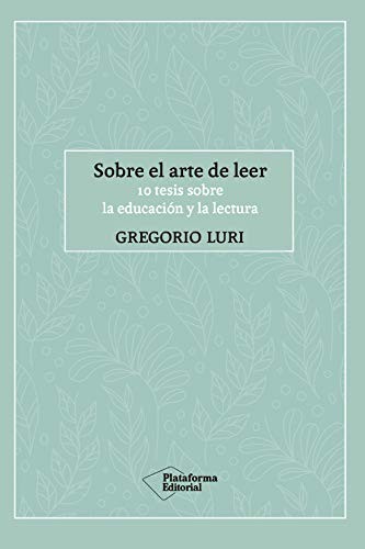 Gregorio Luri: Sobre el arte de leer (Paperback, 2019, Plataforma Editorial)