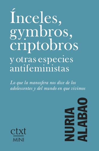 Nuria Alabao: Ínceles, gymbros, criptobros y otras especies antifeministas (Paperback, Español language, 2025, Revista Contexto)