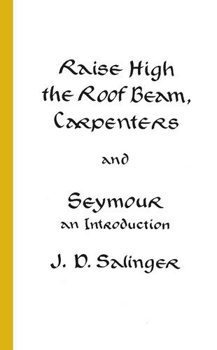 J. D. Salinger: Raise high the roof beam, carpenter (1959, Little, Brown)