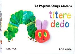 Eric Carle, Cynthia Saunders Davies, Esther Rubio Muñoz, Arthur Carle, Anna Duesa Esmandia, Montse Pena Presas, Susana Collazo Rodríguez: La pequeña oruga glotona (2010, Kokinos)