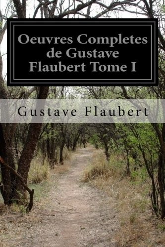 Gustave Flaubert: Oeuvres Completes de Gustave Flaubert Tome I (2016, CreateSpace Independent Publishing Platform)