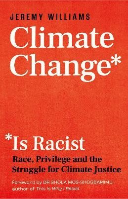 Jeremy Williams, Shola Mos-Shogbamimu: Climate Change Is Racist (2021, Faber & Faber, Limited, Icon Books)