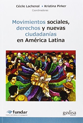 LACHENAL, CECILE / PIRKER, KRISTINA: MOVIMIENTOS SOCIALES DERECHOS NUEVAS CIUDADANIAS AMERICA LA (Paperback, 2013, GEDISA EDITORIAL)