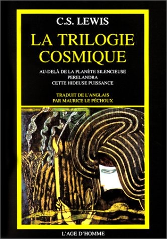 C. S. Lewis, Maurice Le Péchoux: La Trilogie Cosmique. Au-delà de la planète silencieuse perelandra cette hideuse puissance (Paperback, L'Age d'Homme, L'Age d'homme)