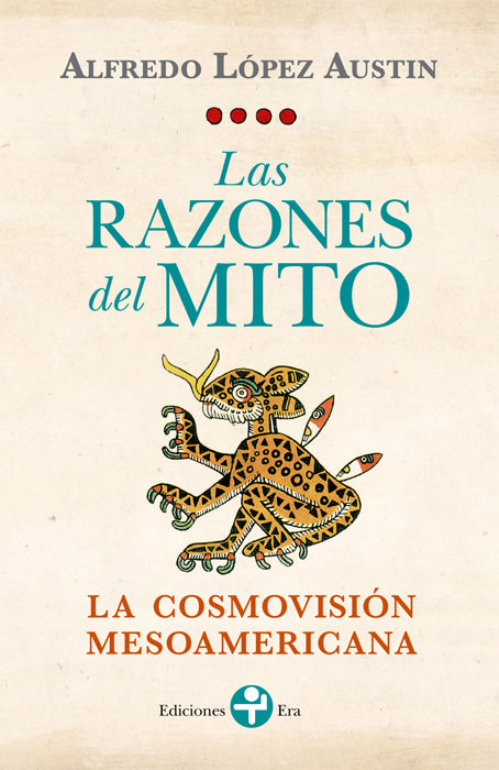 Alfredo López Austin: Las razones del mito (Paperback, 2015, Ediciones Era)