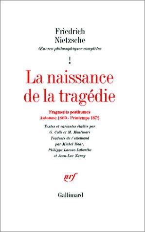 Friedrich Nietzsche: La naissance de la tragédie : automne 1869-printemps 1872 (French language, Éditions Gallimard)