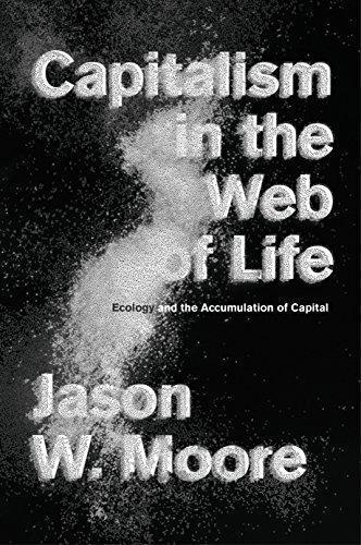 Jason W. Moore: Capitalism in the Web of Life (2015, Verso Books)