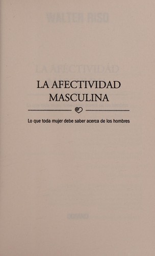 Walter Riso: La afectividad masculina (Spanish language, 2012, Oceano, Editorial Oceano de Mexico)