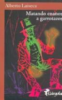 Alberto Laiseca: Matando Enanos a Garrotazos (Paperback, Spanish language, Gargola)