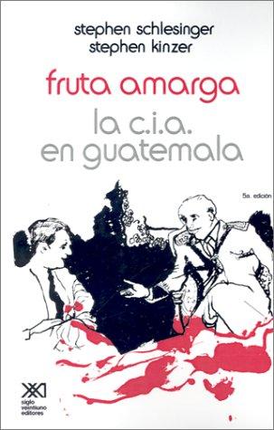 Stephen Schlesinger, Stephen Kinzer: Fruta Amarga (Paperback, Spanish language, 1982, SIGLO XXI EDITORES, S. A. DE C. V.)