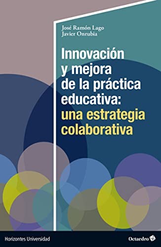 José Ramón Lago, Javier Onrubia: Innovación y mejora de la práctica educativa (Paperback, Editorial Octaedro, S.L.)