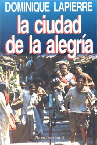 Dominique Lapierre: LA Ciudad De LA Alegria (Paperback, 1995, Planeta Pub Corp)