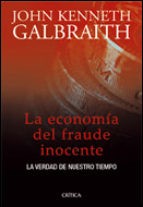 John Kenneth Galbraith, John Kenneth Galbrait: La economía del fraude inocente : la verdad de nuestro tiempo (Hardcover, Spanish language, 2007, Crítica)