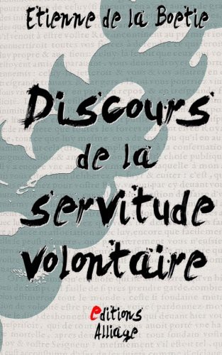 Étienne de la Boétie, Paul Bonnefon, Jude Kahn, Éditions Alliage: Discours de la servitude volontaire (Paperback, 2015, CreateSpace Independent Publishing Platform)