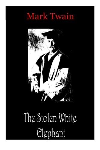 Mark Twain: The Stolen White Elephant (Paperback, 2012, CreateSpace Independent Publishing Platform)