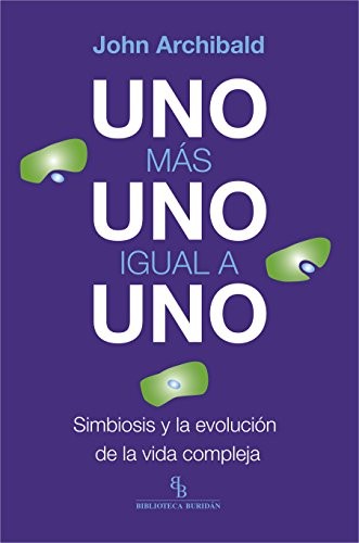 John Archibald, Josep Sarret Grau: Uno más uno igual a uno (Paperback, Biblioteca BuridÃ¡n, Biblioteca Buridán)