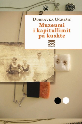 Dubravka Ugrešić: Muzeumi i kapitullimit pa kushte (Paperback, Albanian language, 2009, Dituria)