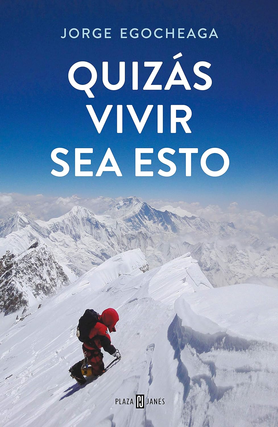 Jorge Egocheaga Rodríguez: Quizás vivir sea esto (EBook, Español language, PLAZA & JANÉS)