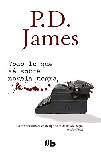 P. D. James: Todo lo que sé sobre novela negra (Paperback, Spanish language, B de Bolsillo (Ediciones B), B de Bolsillo)