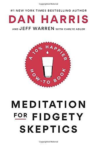 Dan Harris, Jeff Warren, Carlye Adler: Meditation for Fidgety Skeptics (2017)