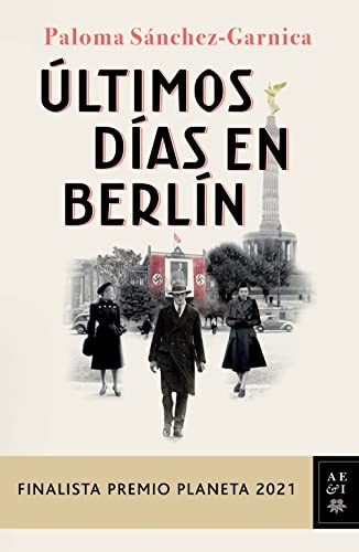 Paloma Sánchez-Garnica: Últimos días en Berlín (Spanish language, 2021, Editorial Planeta, S. A., Planeta Publishing)