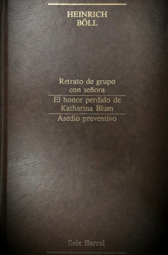 Heinrich Böll: Retrato de grupo con señora / El honor perdido de Katharina Blum / Asedio preventivo (Hardcover, Spanish language, 1985, Editorial Seix Barral)