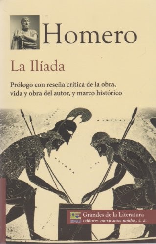 Homero: La Iliada. Prologo con resena critica de la obra, vida y obra del autor, y marco historico. (Paperback, 2013, Editores mexicanos unidos)