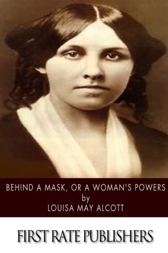 Louisa May Alcott: Behind a Mask, or a Woman's Power (Paperback, CreateSpace Independent Publishing Platform)