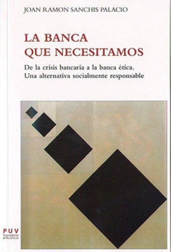 Joan Ramon Sanchis-Palacio: La banca que necesitamos (Paperback, Spanish language, 2013, Publicacions de la Universitat de València)