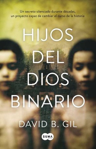 David B. Gil: Hijos del dios binario (2016, Suma de Letras)