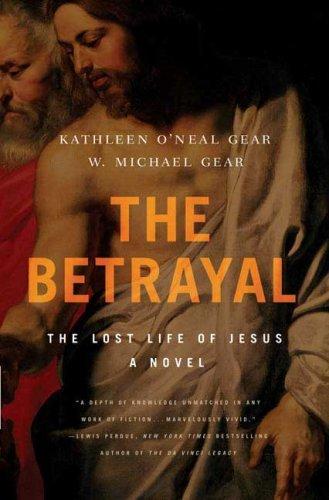 Kathleen O'Neal Gear: The Betrayal: The Lost Life of Jesus (Hardcover, Forge Books, Forge)