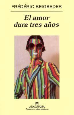Frédéric Beigbeder: El amor dura tres años (Spanish language, 2003)