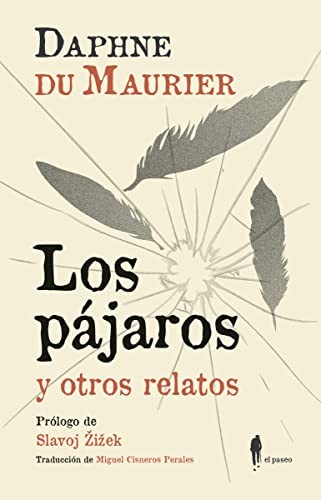 Daphne du Maurier, Slavoj Zizek, Miguel Cisneros Perales: Los pájaros y otros relatos (Paperback, Spanish language, 2017, El Paseo Editorial)