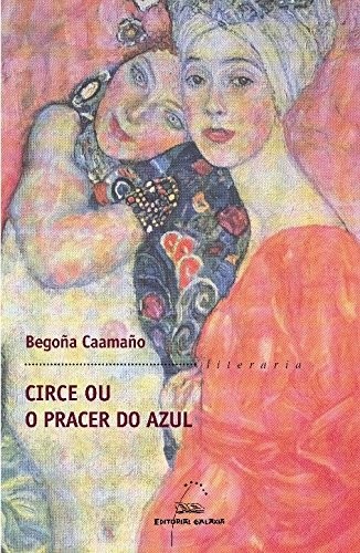 Begoa Caamao: Circe ou o pracer do azul (Paperback, Editorial Galaxia, S.A.)