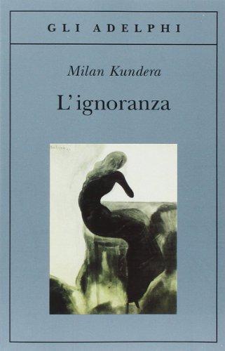 Milan Kundera: L'Ignoranza (Italian language, 2007)