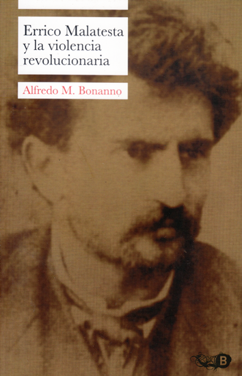 Alfredo M. Bonnano: Errico Malatesta y la violencia revolucionaria (Paperback, Castellano language, 2010, Bardo Ediciones)
