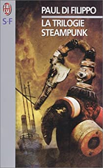 Paul Di Filippo: La Trilogie Steampunk (Paperback, 2000, J'ai lu)