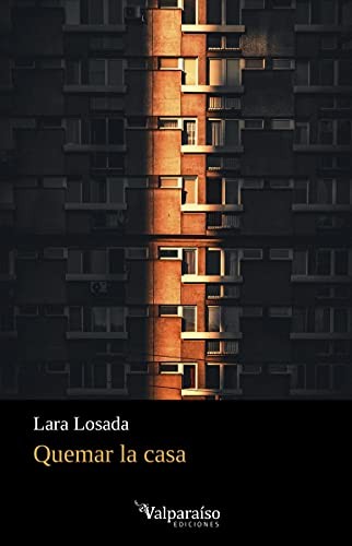 LARA LOSADA: QUEMAR LA CASA (Paperback, VALPARAÍSO EDICIONES)