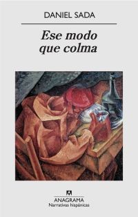 Daniel Sada: Ese modo que colma (Spanish language, 2010, Editorial Anagrama)