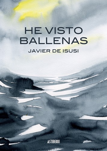 Javier de Isusi: He visto ballenas (Hardcover, Spanish language, 2014, Astiberri, ASTIBERRI EDICIONES)