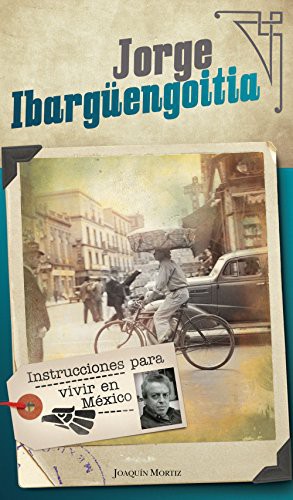 Jorge Ibargüengoitia: Instrucciones para vivir en México (Paperback, 2014, Joaquín Mortiz)