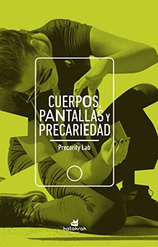 Precarity Lab, Cristopher Morales Bonilla: Cuerpos, pantallas y precariedad (Paperback, Katakrak)