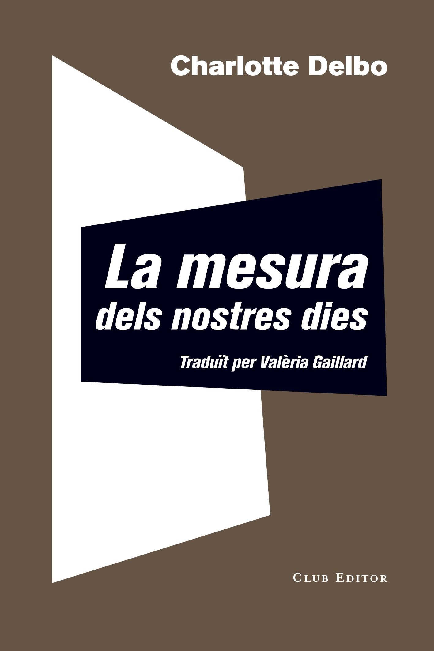 Charlotte Delbo, Valèria Gaillard (traductora): La mesura dels nostres dies (Paperback, català language, 2018, Club Editor)