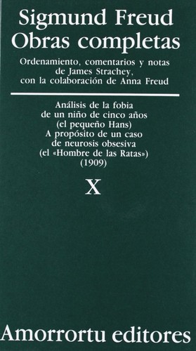 Análisis de la fobia de un niño de cinco años a propósito de un caso de neurosis obsesiva : v.10 (1998, Amorrortu Editores)