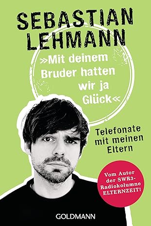 Sebastian Lehmann: "Mit deinem Bruder hatten wir ja Glück": Telefonate mit meinen Eltern (AudiobookFormat, Deutsch language, 2024, Goldmann Verlag)