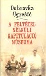 Dubravka Ugrešić: A feltétel nélküli kapituláció múzeuma (Hardcover, 2000, Európa)