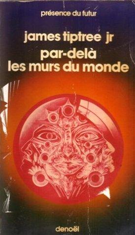 James Tiptree, Jr.: Par-delà les murs du monde (Paperback, French language, 1979, Denoël, DENOEL)