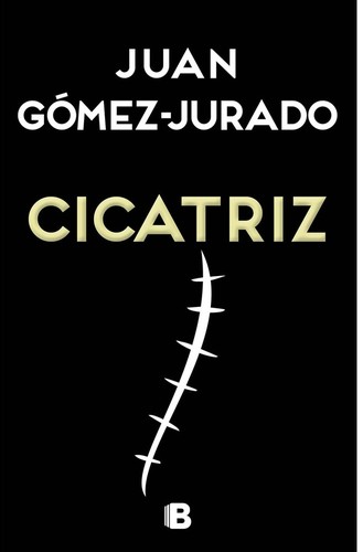 Juan Gómez-Jurado: Cicatriz (2015, Ediciones B)