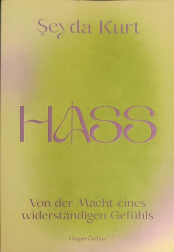 Şeyda Kurt: Hass: Von der Macht eines widerständigen Gefühls (2023, HarperCollins)