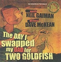 Neil Gaiman, Dave McKean: The Day I Swapped My Dad for Two Goldfish (Paperback, 2008, Bloomsbury Publishing PLC)